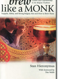 Brew Like a Monk: Trappist, Abbey, and Strong Belgian Ales and How to Brew Them