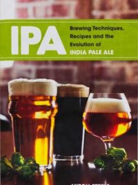 IPA: Brewing Techniques, Recipes and the Evolution of India Pale Ale