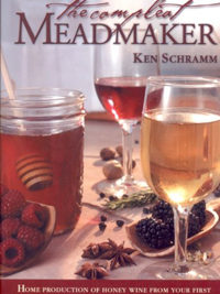 The Compleat Meadmaker : Home Production of Honey Wine From Your First Batch to Award-winning Fruit and Herb Variations