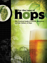 For The Love of Hops: The Practical Guide to Aroma, Bitterness and the Culture of Hops