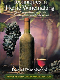 Techniques in Home Winemaking: The Comprehensive Guide to Making Château-Style Wines