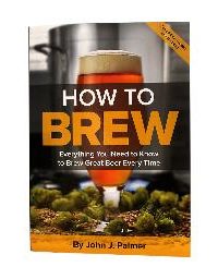 How to Brew: Everything You Need To Know To Brew Beer Right The First Time