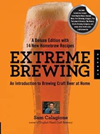 Extreme Brewing: An Introduction to Brewing Craft beer at Home. A Deluxe Edition with 14 New Homebrew Recipes