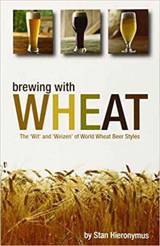 Brewing with Wheat: The 'Wit' and "Weizen' of World Wheat Beer Styles